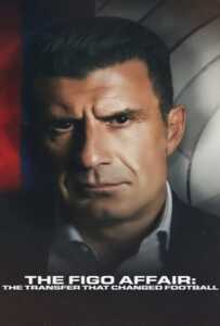 The Figo Affair The Transfer that Changed Football (2022) หลุยส์ ฟีโก้ การย้ายทีมครั้งประวัติศาสตร์